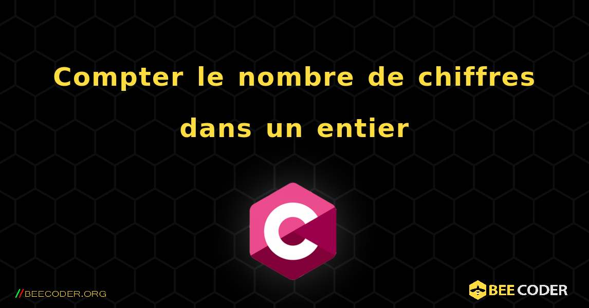 Compter le nombre de chiffres dans un entier. C