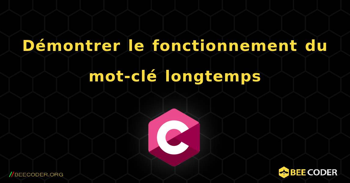 Démontrer le fonctionnement du mot-clé longtemps. C