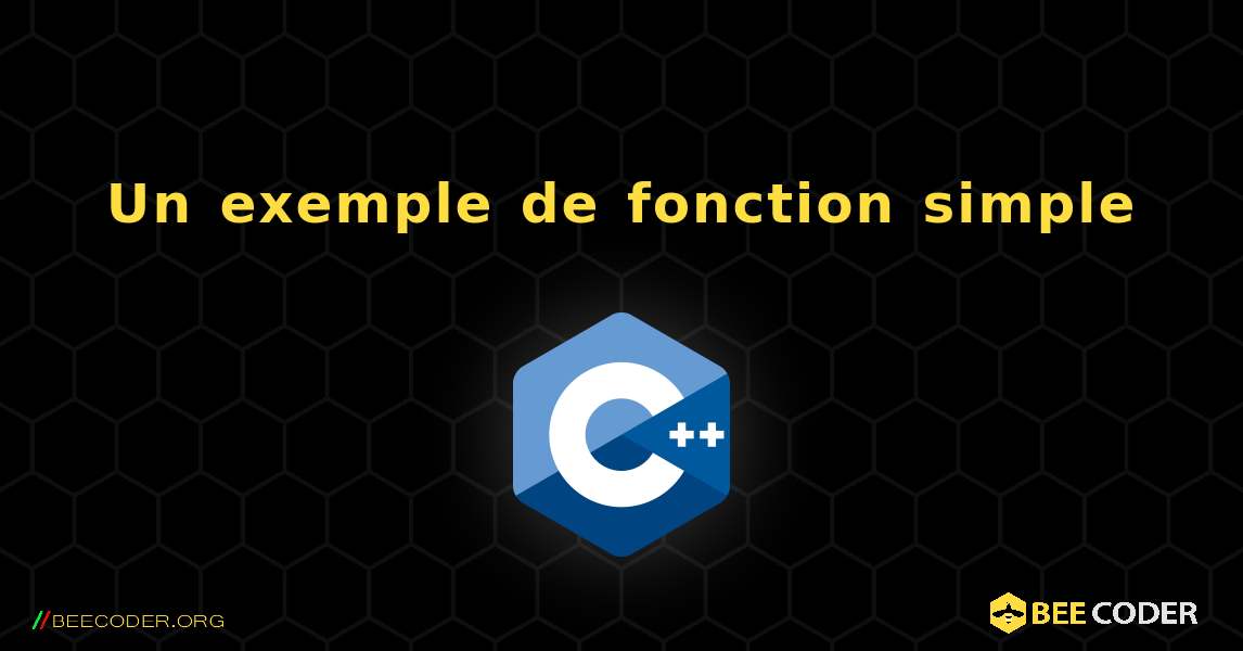 Un exemple de fonction simple. C++