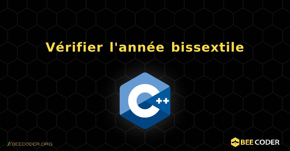 Vérifier l'année bissextile. C++