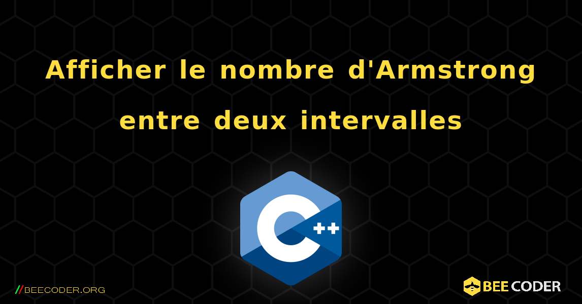 Afficher le nombre d'Armstrong entre deux intervalles. C++