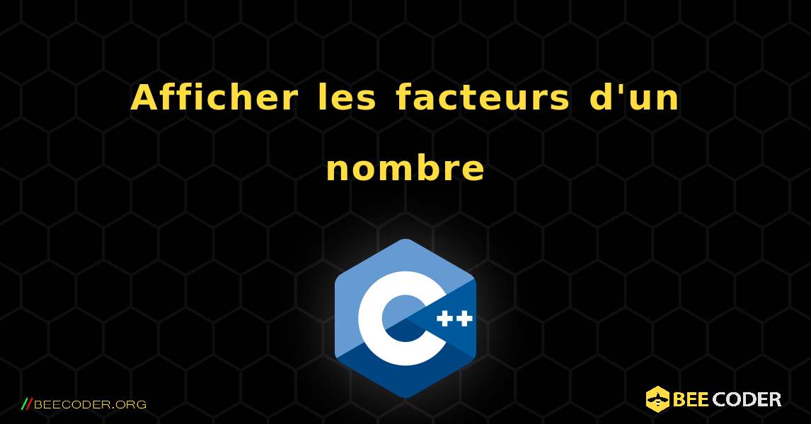 Afficher les facteurs d'un nombre. C++