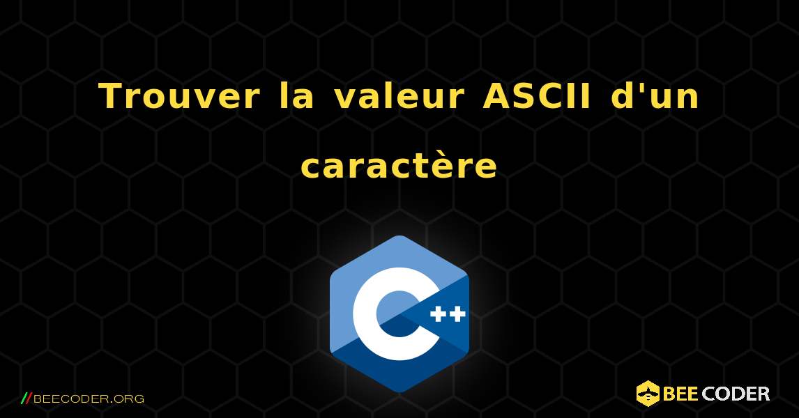 Trouver la valeur ASCII d'un caractère. C++