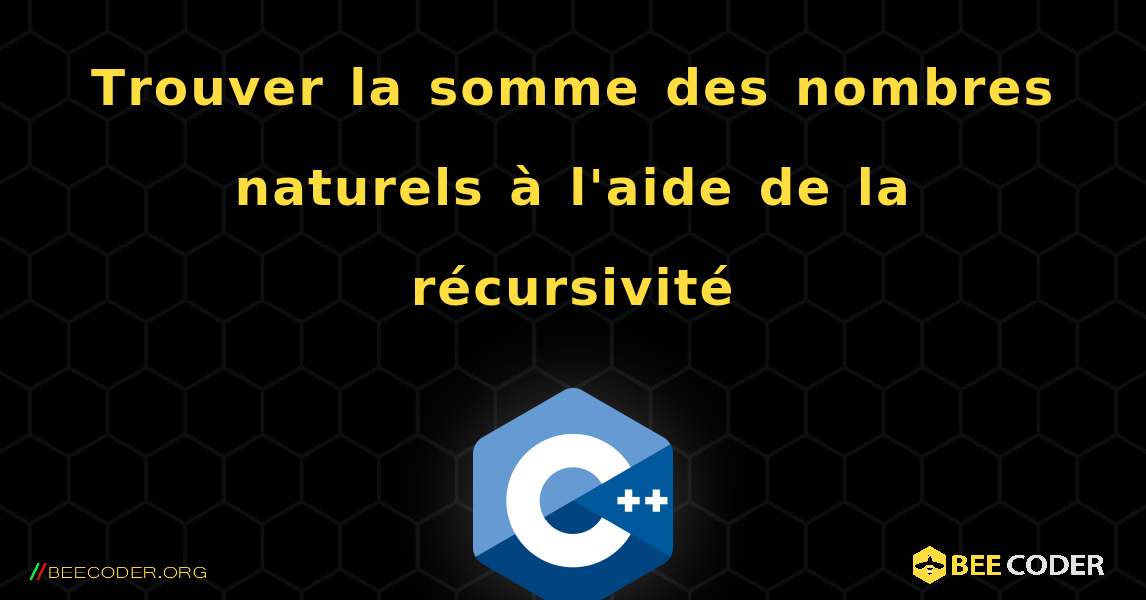 Trouver la somme des nombres naturels à l'aide de la récursivité. C++