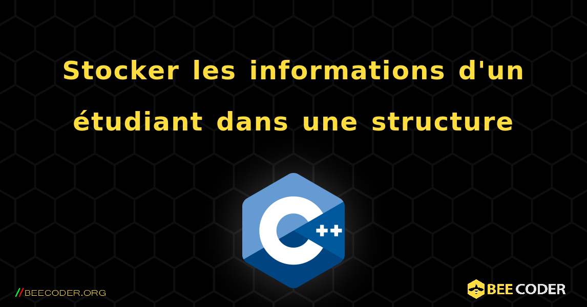 Stocker les informations d'un étudiant dans une structure. C++