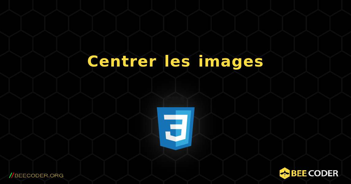 Centrer les images. CSS