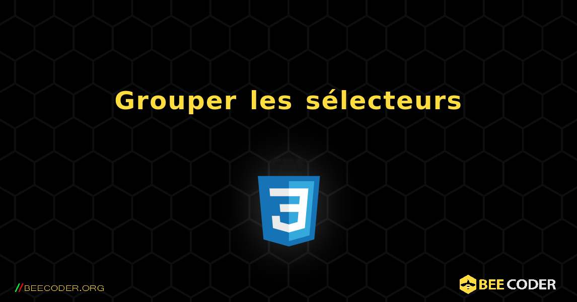 Grouper les sélecteurs. CSS