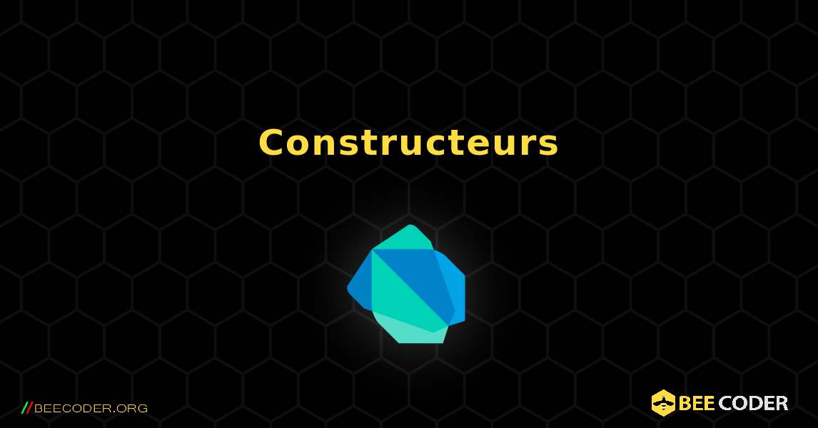 Constructeurs. Dart