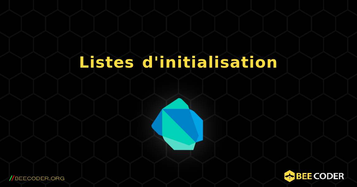 Listes d'initialisation. Dart