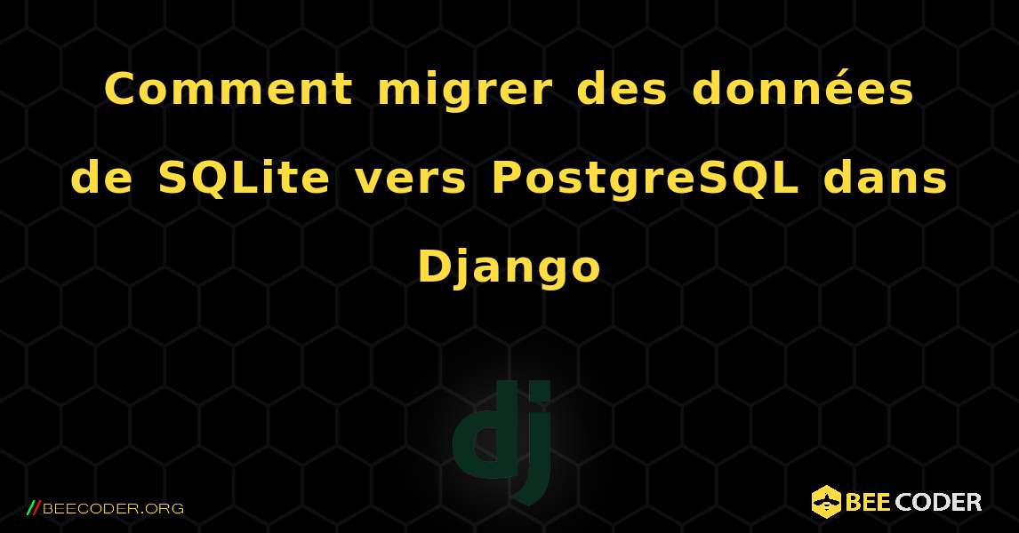 Comment migrer des données de SQLite vers PostgreSQL dans Django. Django