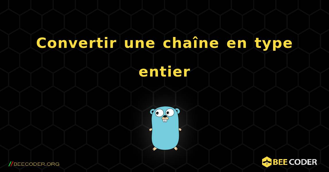 Convertir une chaîne en type entier. GoLang