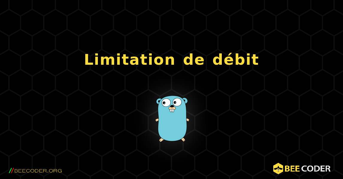 Limitation de débit. GoLang