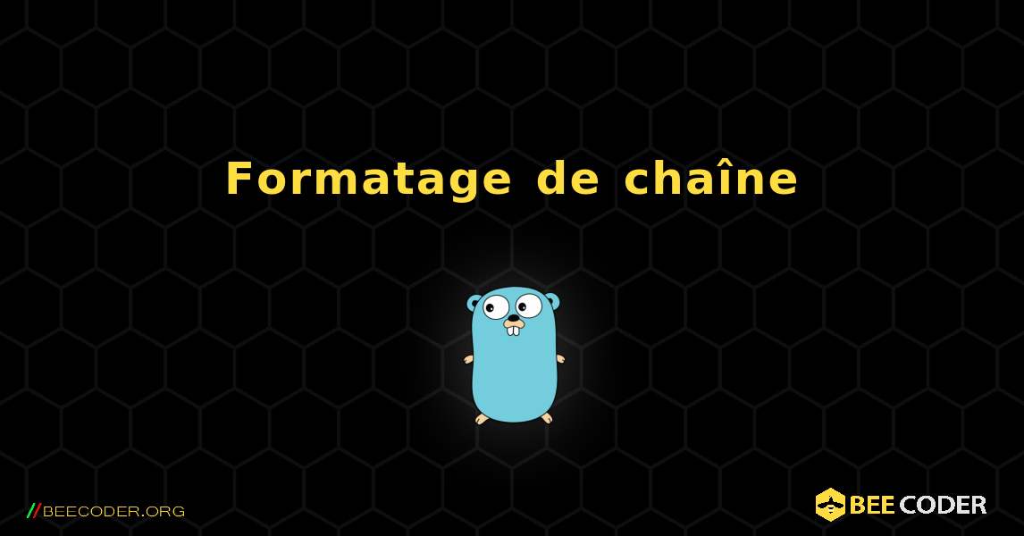 Formatage de chaîne. GoLang