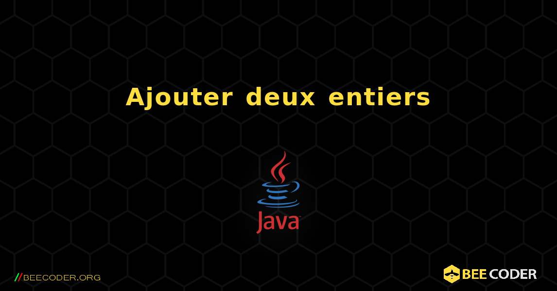 Ajouter deux entiers. Java