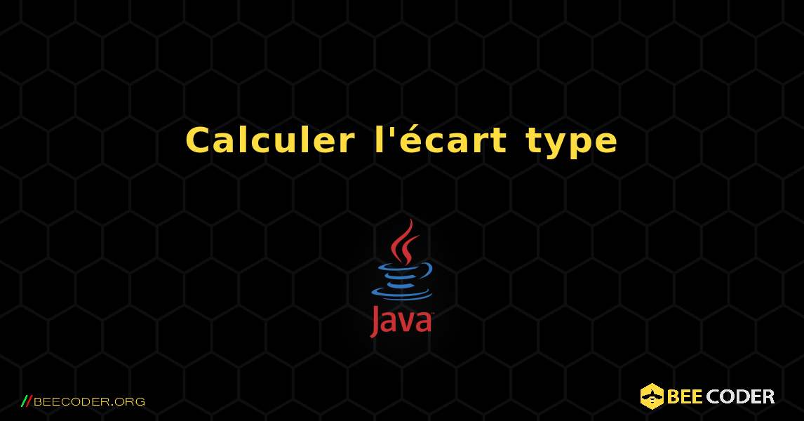 Calculer l'écart type. Java