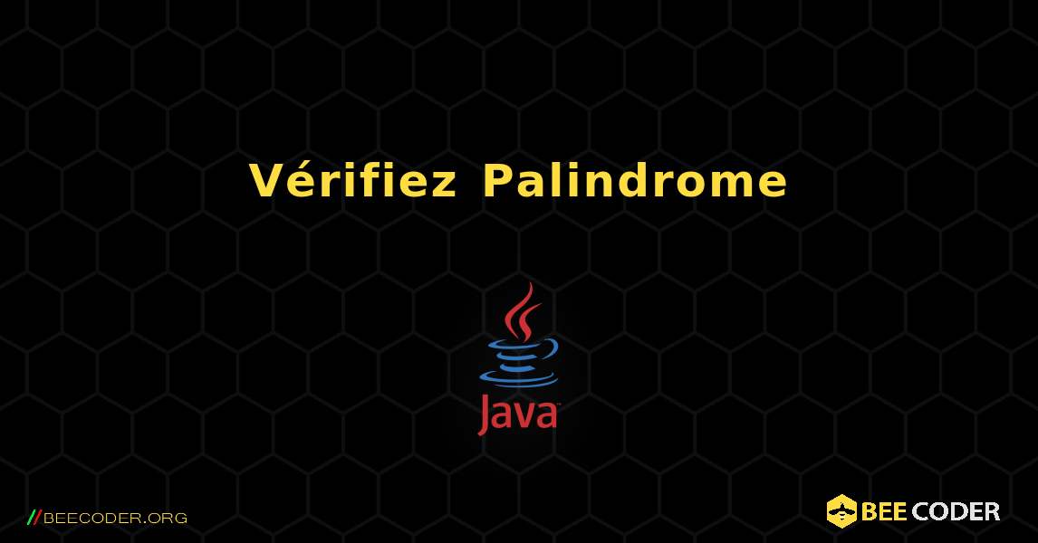 Vérifiez Palindrome. Java