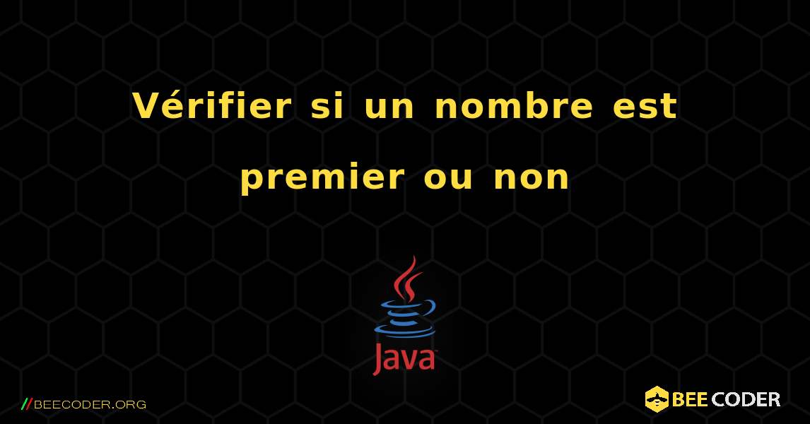 Vérifier si un nombre est premier ou non. Java