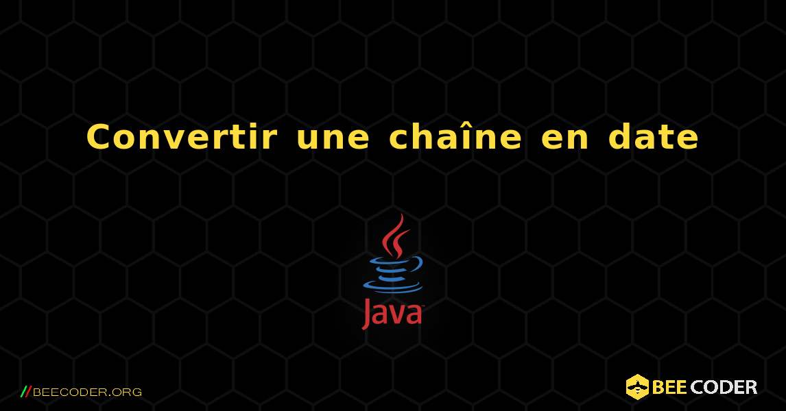 Convertir une chaîne en date. Java