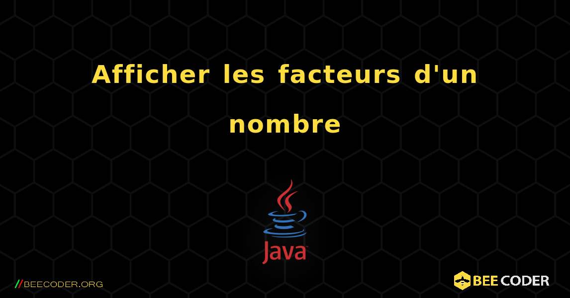 Afficher les facteurs d'un nombre. Java