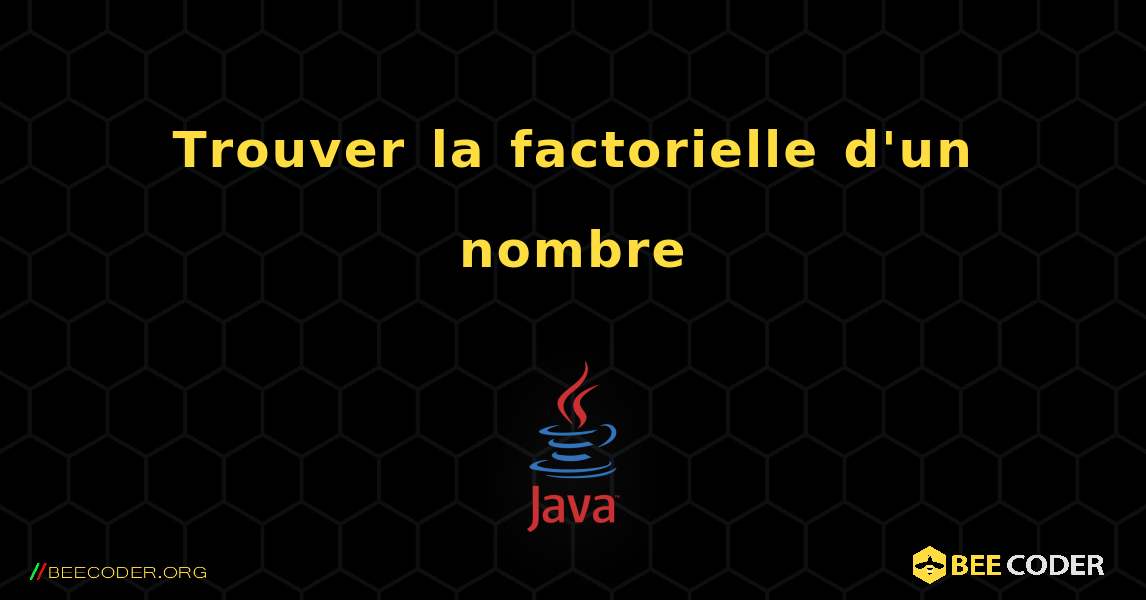 Trouver la factorielle d'un nombre. Java