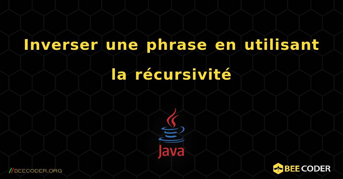 Inverser une phrase en utilisant la récursivité. Java