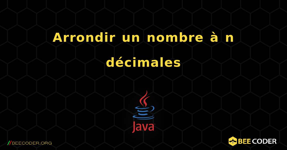 Arrondir un nombre à n décimales. Java