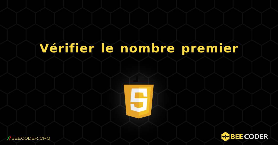 Vérifier le nombre premier. JavaScript