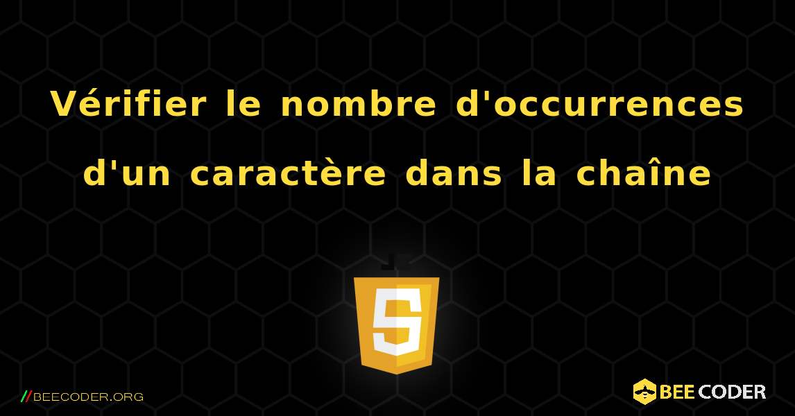 Vérifier le nombre d'occurrences d'un caractère dans la chaîne. JavaScript