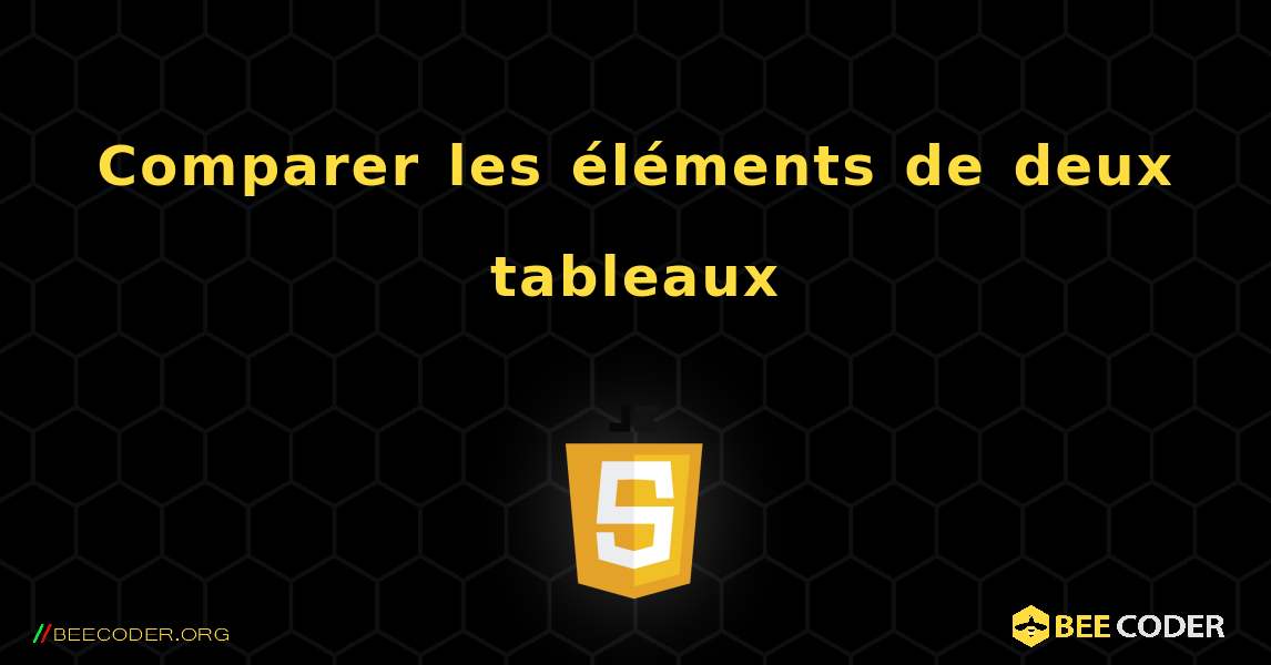 Comparer les éléments de deux tableaux. JavaScript