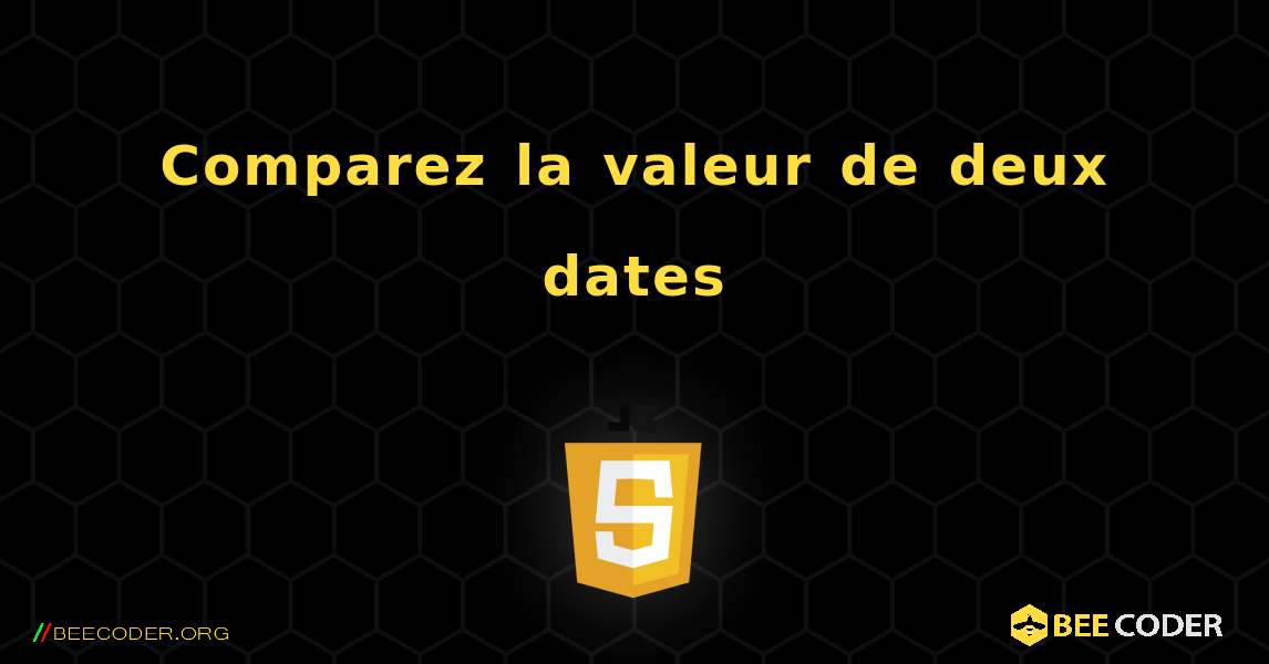 Comparez la valeur de deux dates. JavaScript