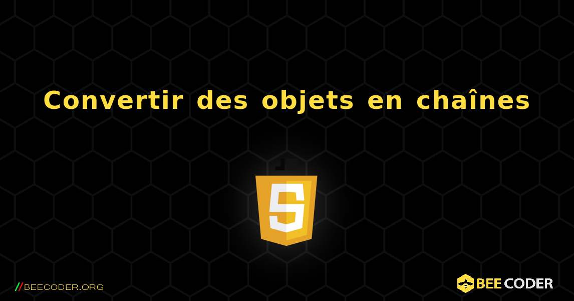 Convertir des objets en chaînes. JavaScript