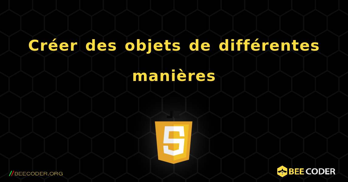 Créer des objets de différentes manières. JavaScript