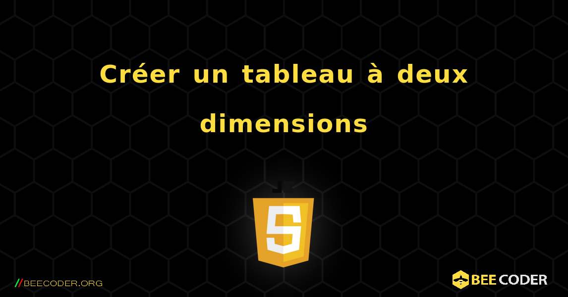 Créer un tableau à deux dimensions. JavaScript