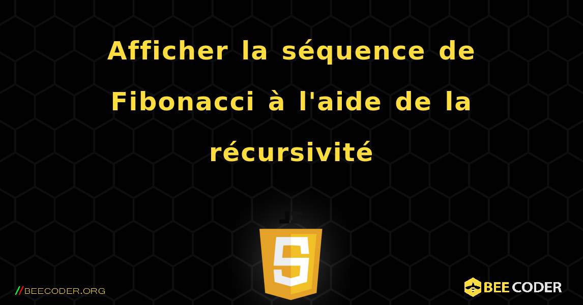 Afficher la séquence de Fibonacci à l'aide de la récursivité. JavaScript