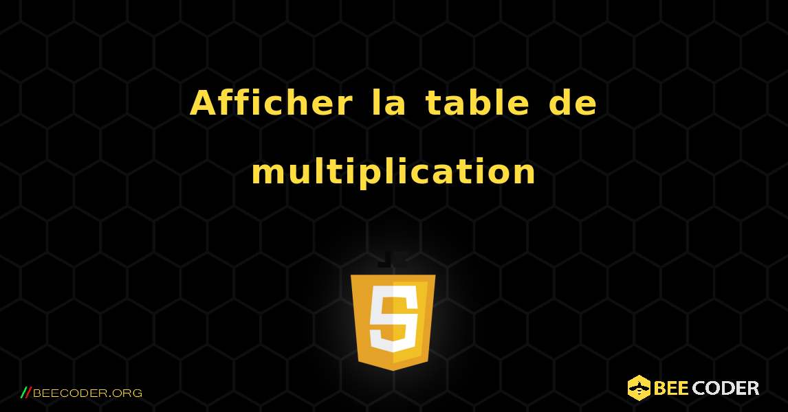 Afficher la table de multiplication. JavaScript