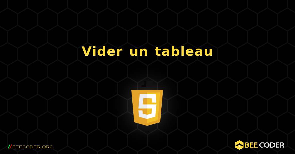 Vider un tableau. JavaScript