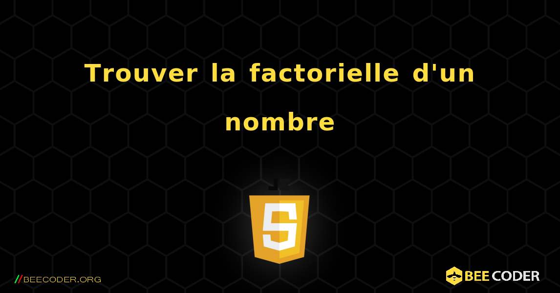 Trouver la factorielle d'un nombre. JavaScript