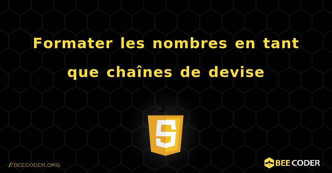 Formater les nombres en tant que chaînes de devise. JavaScript