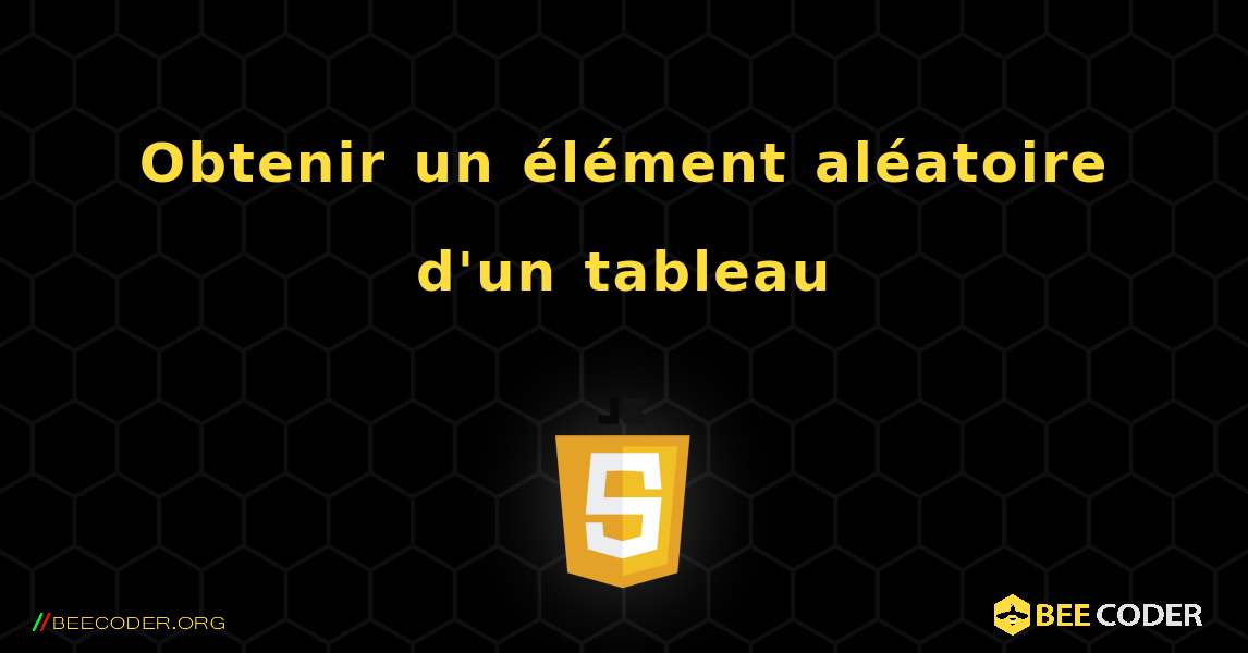 Obtenir un élément aléatoire d'un tableau. JavaScript