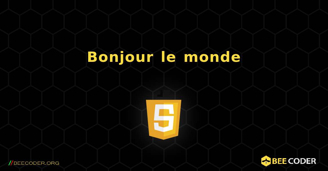 Bonjour le monde. JavaScript