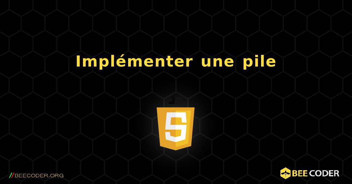 Implémenter une pile. JavaScript