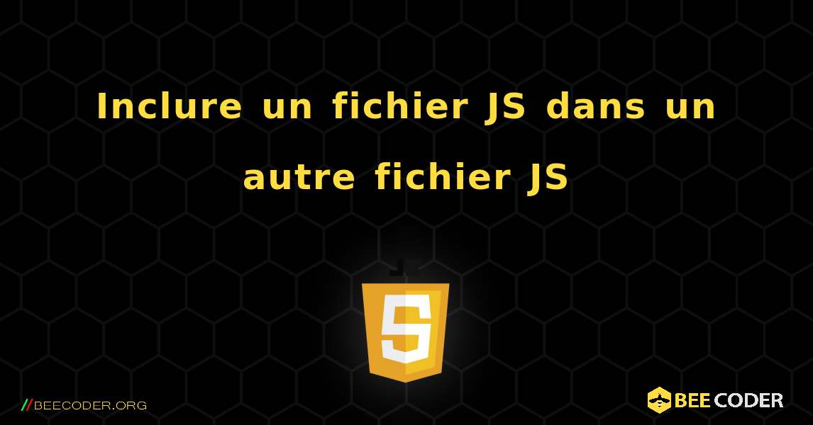 Inclure un fichier JS dans un autre fichier JS. JavaScript