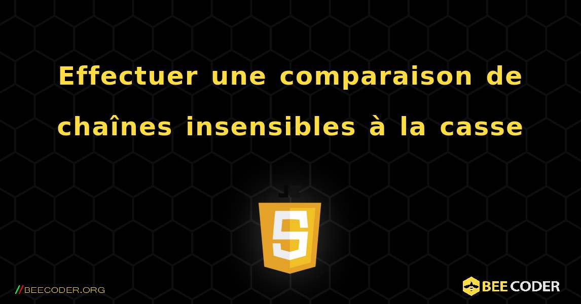 Effectuer une comparaison de chaînes insensibles à la casse. JavaScript