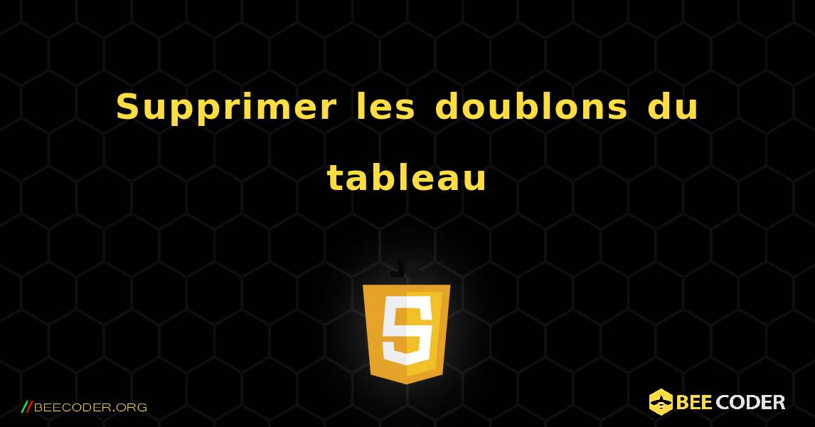 Supprimer les doublons du tableau. JavaScript