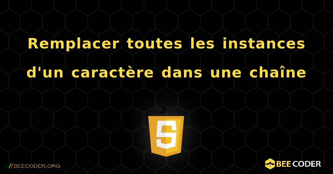 Remplacer toutes les instances d'un caractère dans une chaîne. JavaScript