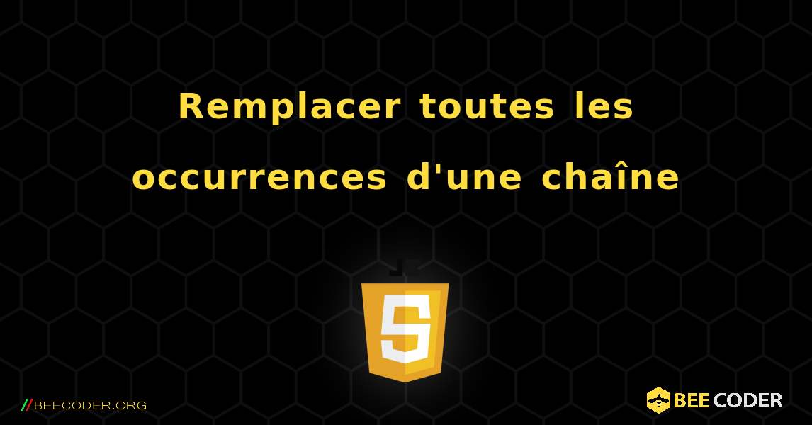 Remplacer toutes les occurrences d'une chaîne. JavaScript