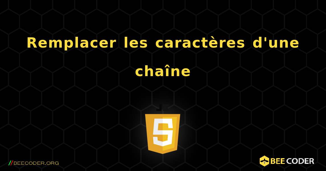 Remplacer les caractères d'une chaîne. JavaScript