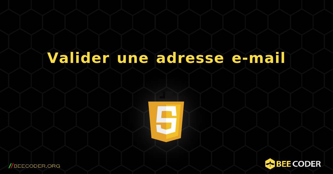 Valider une adresse e-mail. JavaScript