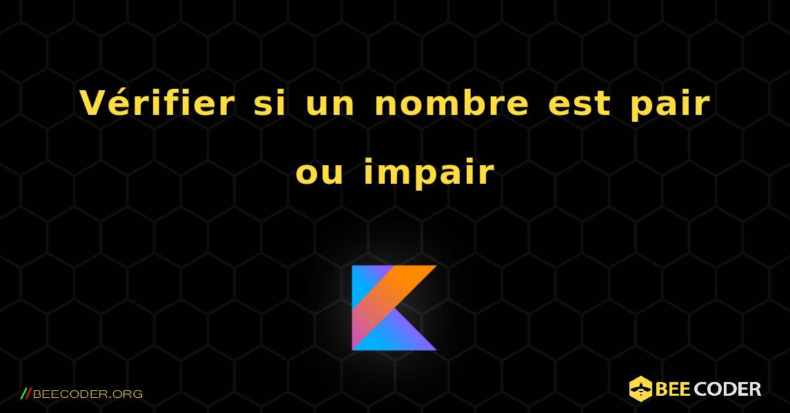 Vérifier si un nombre est pair ou impair. Kotlin