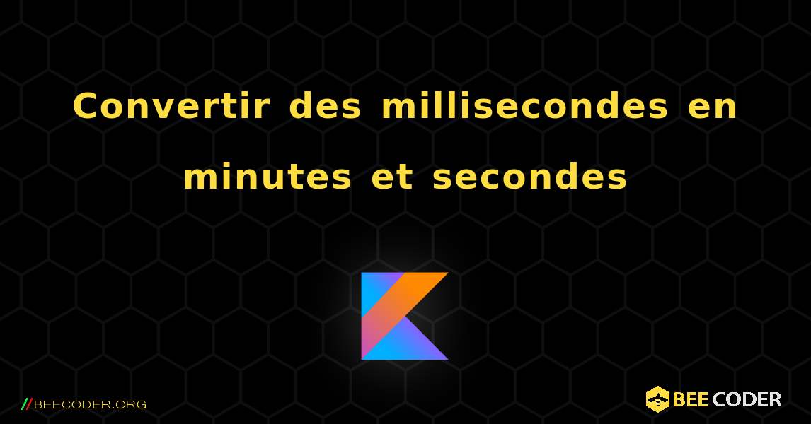 Convertir des millisecondes en minutes et secondes. Kotlin